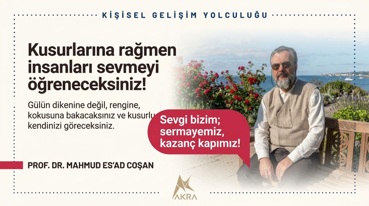 Prof. Dr. Mahmud Es'ad Coşan'dan İçsel Dönüşüm ve Sevgi Üzerine Altın Öğütler
